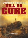 Kill or Cure (eBook): The Afterblight Chronicles, Book 2